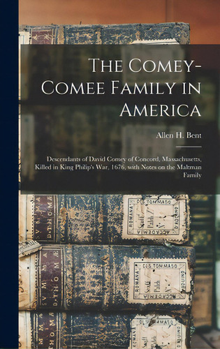 The Comey-comee Family In America; Descendants Of David Comey Of Concord, Massachusetts, Killed I..., De Bent, Allen H. (allen Herbert) 1867-. Editorial Legare Street Pr, Tapa Dura En Inglés