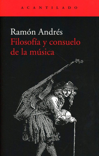 Filosofía Y Consuelo De La Música, de Ramon Andres. Editorial Acantilado, tapa blanda en español, 2020