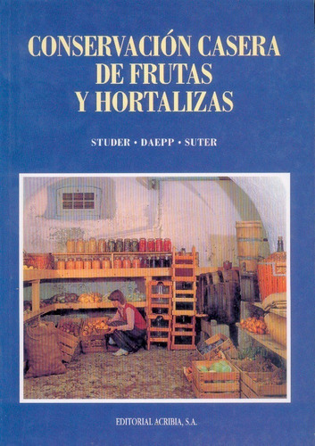 Elaboración Artesanal De Frutas Y Hortalizas: Elaboración Artesanal De Frutas Y Hortalizas, De Studer / Daepp / Suter. Editorial Acribia, Tapa Blanda En Español, 2006