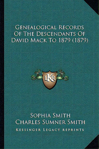 Genealogical Records Of The Descendants Of David Mack To 1879 (1879), De Smith, Sophia. Editorial Kessinger Pub Llc, Tapa Blanda En Inglés