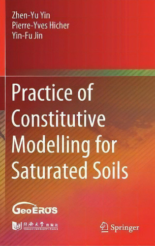 Practice Of Constitutive Modelling For Saturated Soils, De Zhen-yu Yin. Editorial Springer Verlag, Singapore, Tapa Dura En Inglés