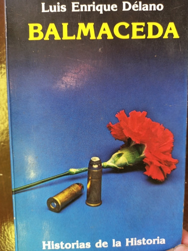 Biografía Del Presidente Balmaceda, 160 Pág De Luis E Délano