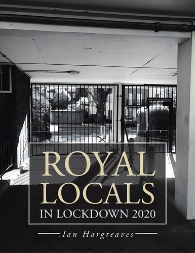 Royal Locals In Lockdown 2020, De Ian Hargreaves. Editorial Authorhouse Uk, Tapa Blanda En Inglés
