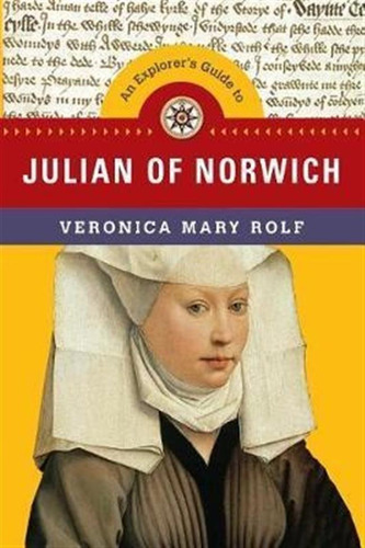 An Explorer's Guide To Julian Of Norwich - Veronica Mary ...