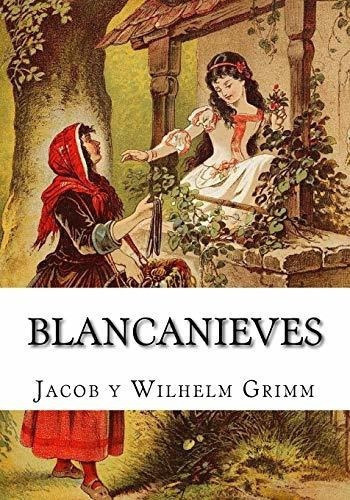 Blancanieves - Grimm, Jacob Y Wilhelm, De Grimm, Jacob Y Wilhelm. Editorial Createspace Independent Publishing Platform En Español
