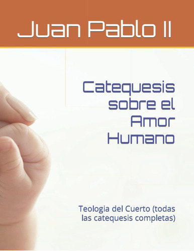 Libro: Catequesis Sobre Amor Humano: Teologia Del Cuerto