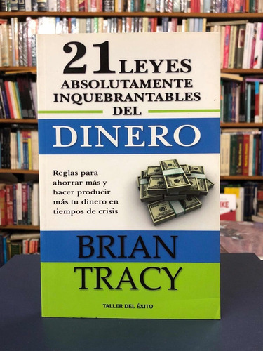 21 Leyes Absolutamente Inquebrantables Del Dinero - Tracy