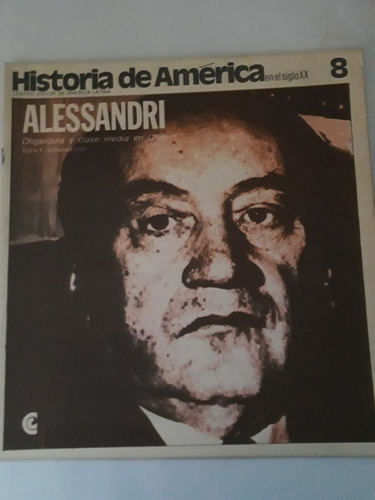 Historia De América En El Siglo Xx N° 8 Alessandri. Ceal 