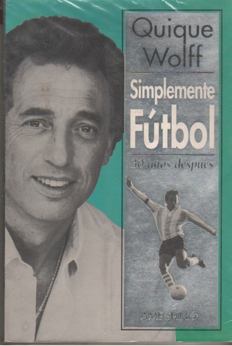 Libro * Simplemente Futbol - Quique Wolff - Ameghino - 1997