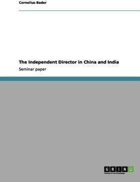 The Independent Director In China And India - Cornelius B...