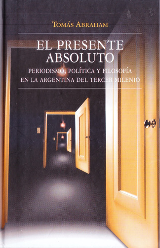 El Presente Absoluto. Tomás Abraham. Ed. Sudamericana.