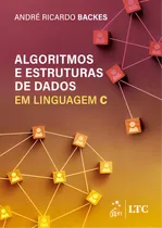 Comprar Algoritmos E Estruturas De Dados Em Linguagem C: Em Linguagem C, De Backes Ricardo., Vol. 1. Editorial Ltc Editora, Capa Mole Em Português