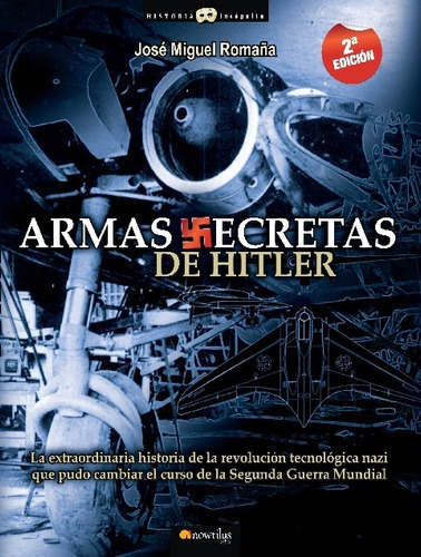 Libro Armas Secretas De Hitler - José Miguel Romaña