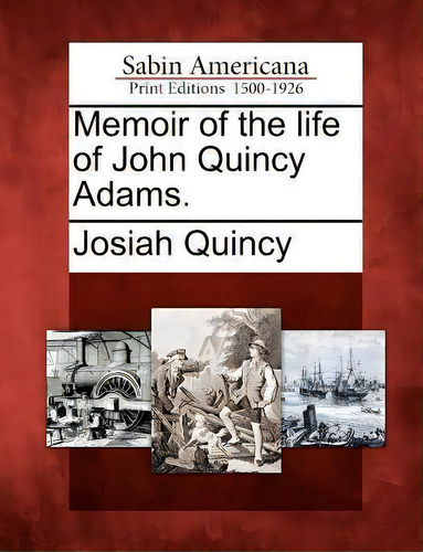 Memoir Of The Life Of John Quincy Adams., De Josiah Quincy. Editorial Gale Sabin Americana, Tapa Blanda En Inglés