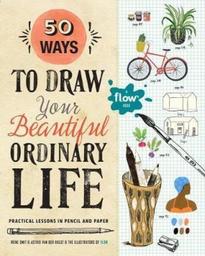 50 Ways To Draw Your Beautiful, Ordinary Life : Practical Lessons In Pencil And Paper, De Irene Smit. Editorial Workman Publishing, Tapa Blanda En Inglés