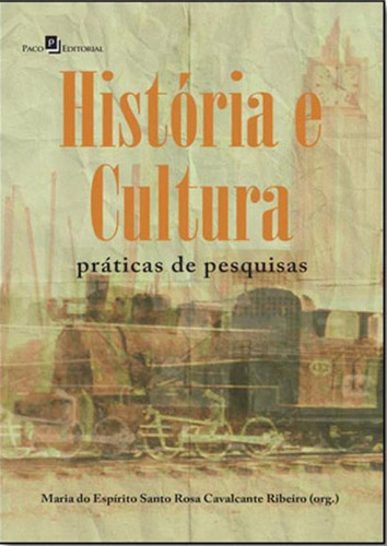 História E Cultura: Práticas De Pesquisas, De Ribeiro, Maria Do Espirito Santo Rosa Cavalcante. Editora Paco Editorial, Capa Mole, Edição 1ª Edição - 2017 Em Português