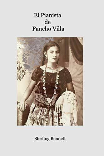 El Pianista De Pancho Villa - Bet, Sterling, de Bet, Sterl. Editorial Blurb en español