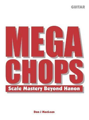 Libro Mega Chops : Scale Mastery Beyond Hanon For Guitar ...