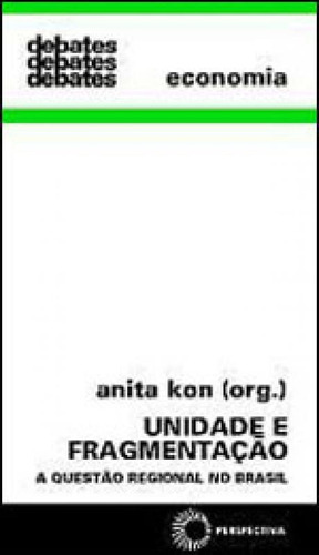 Unidade E Fragmentação - Vol. 284: A Questão Regional No Brasil, De Kon, Anita. Editora Perspectiva, Capa Mole, Edição 1ª Edição - 2002 Em Português