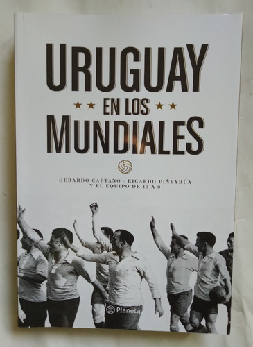 Uruguay En Los Mundiales Gerardo Caetano Ricar Piñeyrua 2018