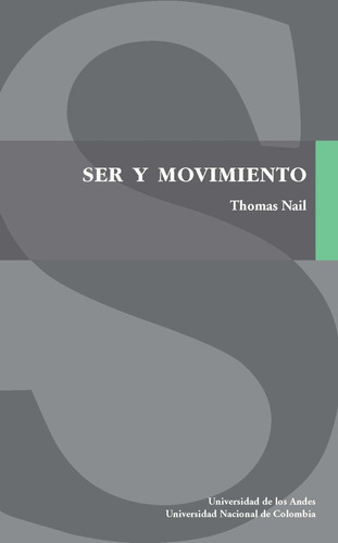 Ser y movimiento: Ser y movimiento, de Thomas Nail, Julián Martín Berrio. Serie 9587980578, vol. 1. Editorial U. de los Andes, tapa blanda, edición 2021 en español, 2021