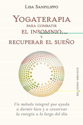 Yogaterapia Para Combatir El Insomnio Y Recuperar El Sueño, De Sanfilippo, Lisa. Editorial Ediciones Obelisco, Tapa Blanda, Edición 1 En Español, 2021
