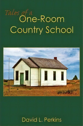 Tales Of A One-room Country School, De David L. Perkins. Editorial Authorhouse, Tapa Dura En Inglés