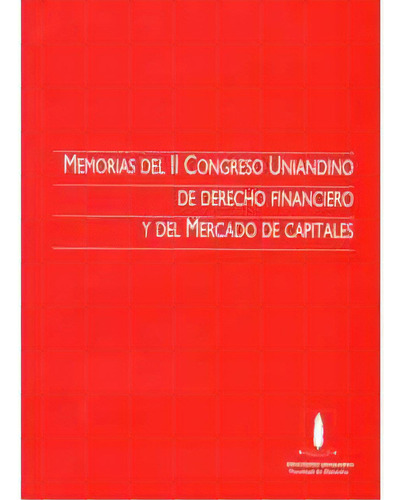 Memorias Del Ii Congreso Uniandino De Derecho Financiero Y, De Facultad De Derecho (dirección General). Serie 9586951562, Vol. 1. Editorial U. De Los Andes, Tapa Blanda, Edición 2005 En Español, 2005