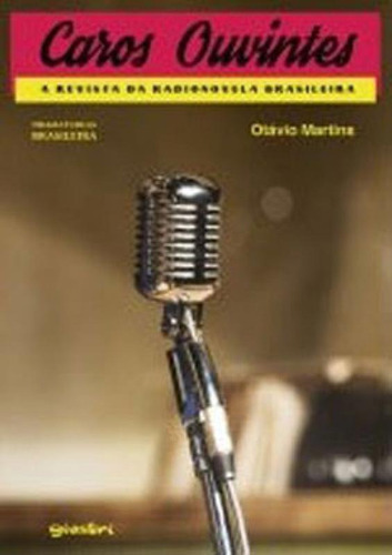 Caros Ouvintes - A Revista Da Radionovela Brasileira, De Martins, Otávio. Editora Giostri, Capa Mole Em Português