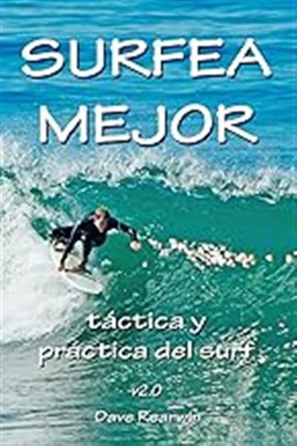 Surfea Mejor - Táctica Y Práctica Del Surf / Dave Rearwin