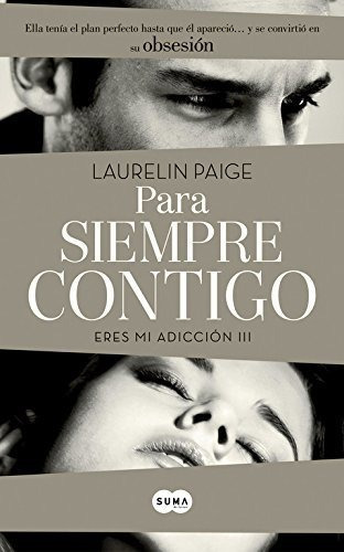 Para siempre contigo. Eres mi adicción III, de Laurelin Paige. Editorial Suma, tapa blanda en español, 2014