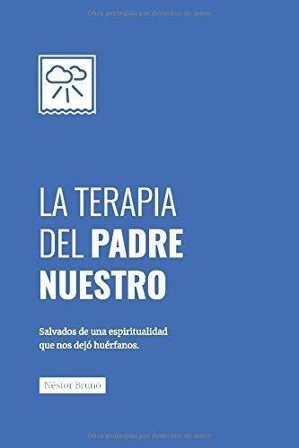 La Terapia Del Padre Nuestro Salvados De Una..., De Bruno, Nesto. Editorial Camara Argentina Del Libro En Español