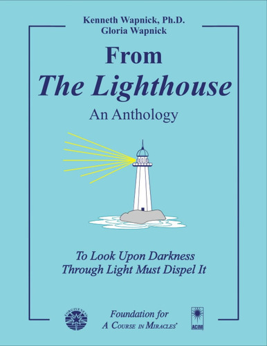 From The Lighthouse - An Anthology: To Look Upon Darkness Through Light Must Dispel It, De Wapnick Ph.d., Kenneth. Editorial Foundation For A Course In Miracles, Tapa Blanda En Inglés