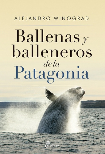 Ballenas Y Balleneros De La Patagonia - Winograd, Alejandro