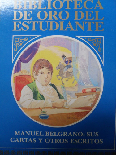 Manuel Belgrano - Sus Cartas Y Otros Escritos - Sel Escolar