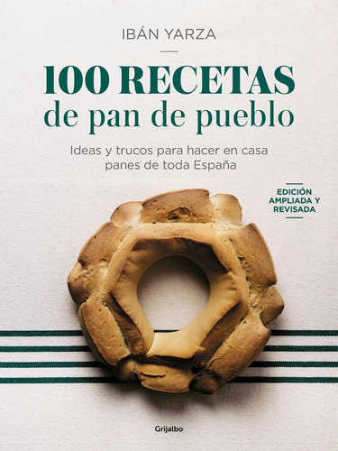 Libro: 100 Recetas De Pan De Pueblo. Yarza, Ibán. Grijalbo
