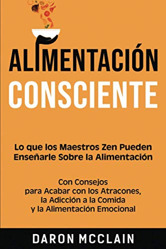 Alimentacion Consciente: Lo Que Los Maestros Zen Pueden Ense