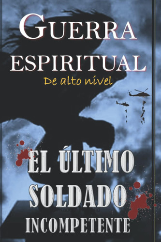 Libro: El Último Soldado Incompetente: Guerra Espiritual De 