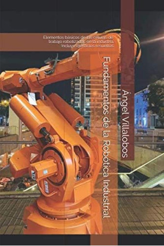 Libro: Fundamentos De La Robótica Industrial: Elementos De
