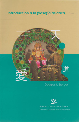 Introducción A La Filosofía Asiática: Colección Cuadernos Filosófico-literarios, De Douglas L. Berger. Editorial U. De Caldas, Tapa Blanda, Edición 2019 En Español