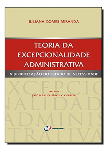 Teoria Da Excepcionalidade Administrativa - A Juridicização Do Estado De Necessidade, De Juliana Gomes Miranda. Editora Forum, Capa Dura Em Português