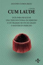 Cum Laude. Guia Para Realizar Una Tesis Doctoral En Derecho