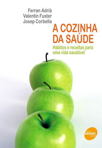 A cozinha da saúde, de Adriá, Ferran. Editora Serviço Nacional de Aprendizagem Comercial, capa mole em português, 2012