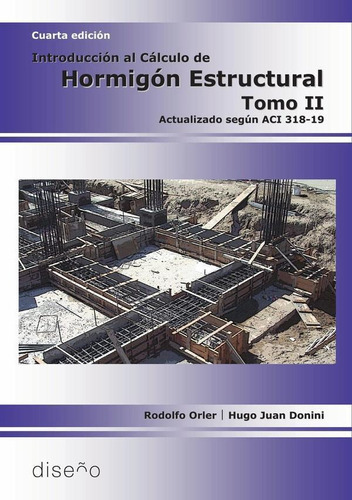 Introduccion Al Cálculo De Hormigón Estructural Tomo 2 4ta Edición, De Rodolfoorler Y Hugodonini. Editorial Nobuko/diseño Editorial, Tapa Blanda En Español, 2022