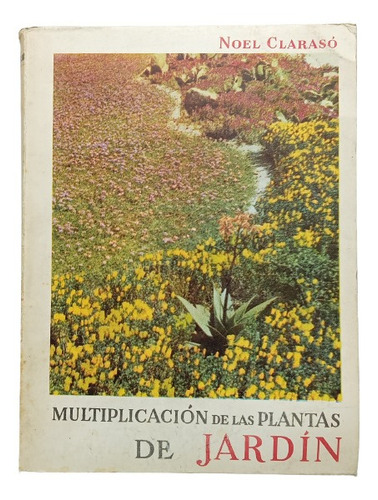 Multiplicación De Las Plantas De Jardín - Noel Clarasó 1958