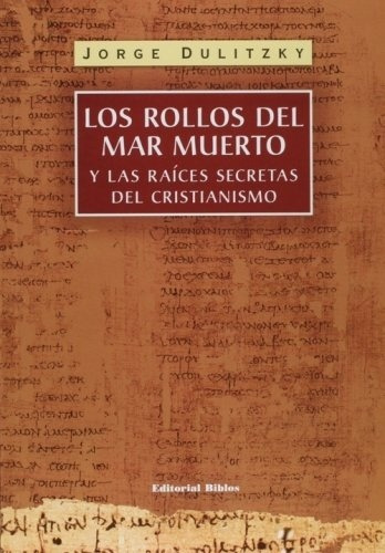 Rollos Del Mar Muerto Y Las Raíces Secretas Del Cristianismo