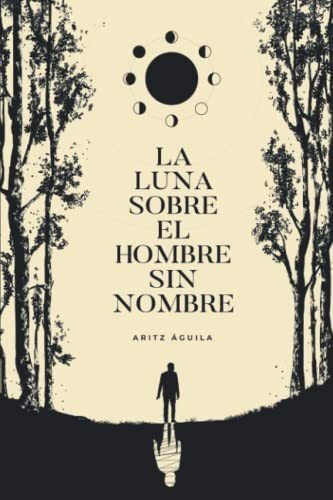 Libro : La Luna Sobre El Hombre Sin Nombre - Aguila Diaz,