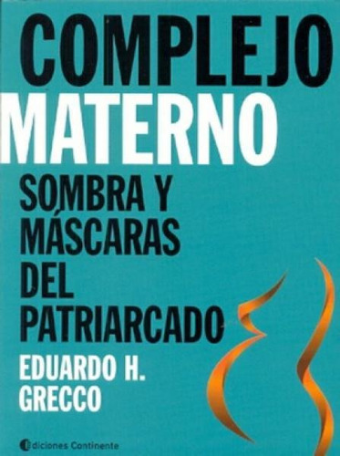 Complejo Materno . Sombras Y Mascaras Del Patriarcado