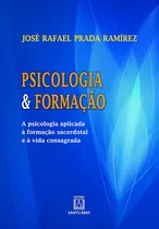 Comprar Livro Psicologia E Formação: A Psicologia Aplicada À Formação Sacerdotal E À Vida Consagrada - José Rafael Prada Ramírez [2013]