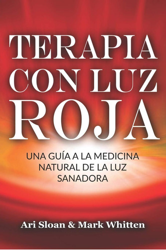 Libro: Terapia Con Luz Roja: Una Guía A La Medicina Natural 